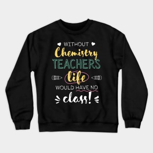 Without Chemistry Teachers Gift Idea - Funny Quote - No Class Crewneck Sweatshirt